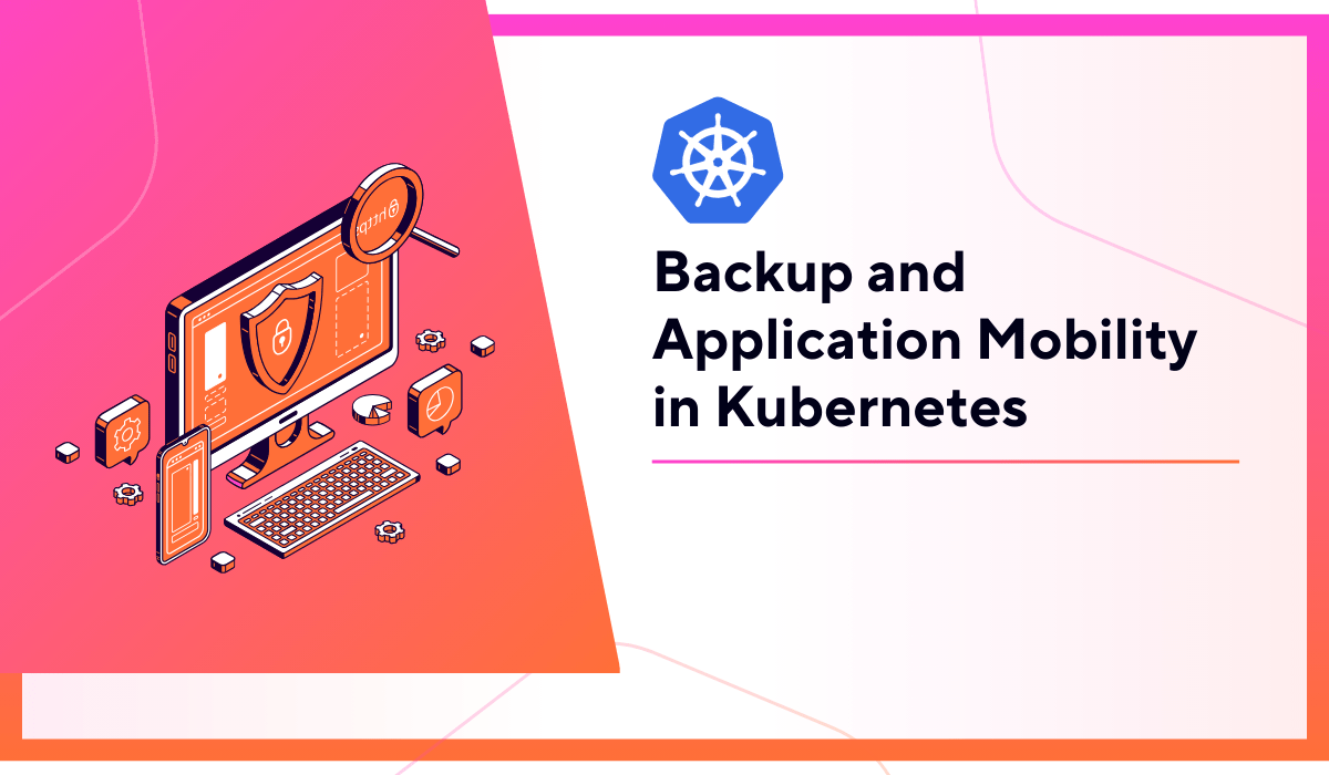 Backup and Application Mobility in Kubernetes